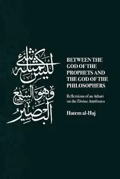 Between the God of the Prophets and the God of the Philosophers: Reflections of an Athari on the Divine Attributes, Paperback/Hatem Al-Haj
