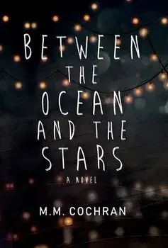 Between the Ocean and the Stars, Hardcover/M. M. Cochran