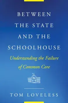 Between the State and the Schoolhouse. Understanding the Failure of Common Core, Paperback/Tom Loveless