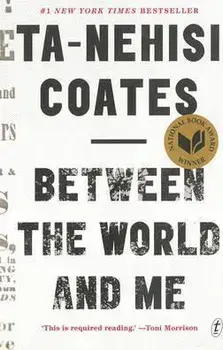 Between the World and Me/Ta-Nehisi Coates