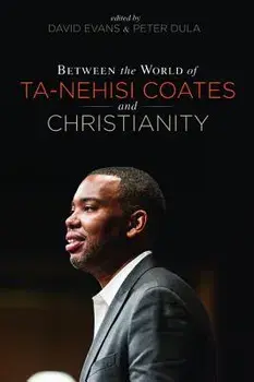 Between the world of Ta-Nehisi Coates and Christianity, Paperback/David Evans