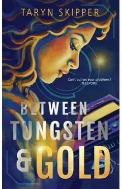 Between Tungsten and Gold - Taryn Skipper