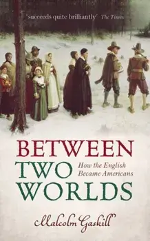 Between Two Worlds. How the English Became Americans, Paperback/Malcolm Gaskill