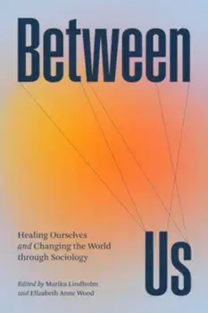 Between Us. Healing Ourselves and Changing the World Through Sociology, Paperback/***