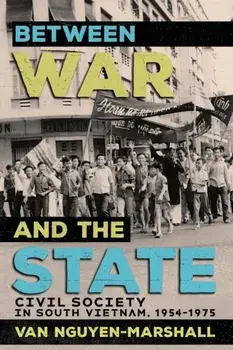 Between War and the State. Civil Society in South Vietnam, 1954-1975, Paperback/Van Nguyen-Marshall