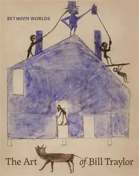 Between Worlds: The Art of Bill Traylor, Hardcover/Leslie Umberger