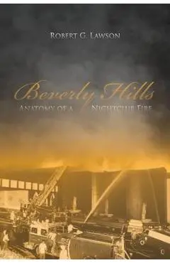 Beverly Hills: Anatomy of a Nightclub Fire - Robert G. Lawson