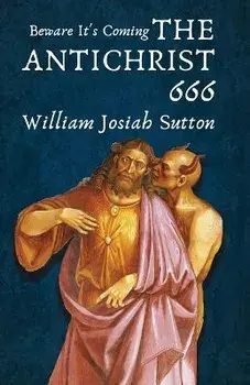 Beware It's Coming The Antichrist 666, Paperback/William Sutton