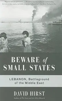 Beware of Small States: Lebanon, Battleground of the Middle East, Paperback/David Hirst