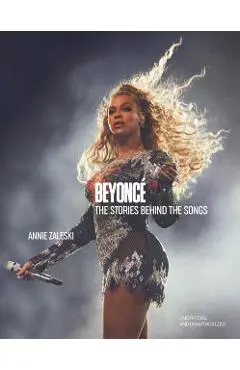 Beyonce: The Stories Behind the Songs - Annie Zaleski