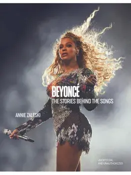 Beyonce: The Stories Behind the Songs. Every single track, explored and explained, Hardback/Annie Zaleski