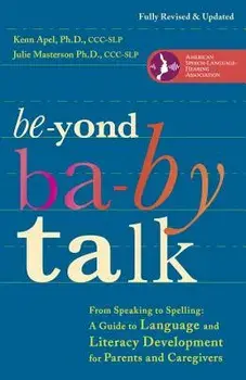 Beyond Baby Talk: From Speaking to Spelling: A Guide to Language and Literacy Development for Parents and Caregivers, Paperback/Kenn Apel