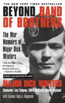 Beyond Band of Brothers: The War Memoirs of Major Dick Winters, Paperback/Dick Winters