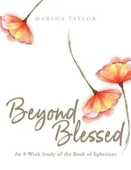 Beyond Blessed: An 8-Week Study of the Book of Ephesians, Paperback/Marsha Taylor