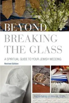 Beyond Breaking the Glass: A Spiritual Guide to Your Jewish Wedding, Paperback/Nancy H. Wiener