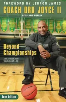 Beyond Championships Teen Edition: A Playbook for Winning at Life, Paperback/Dru Joyce II