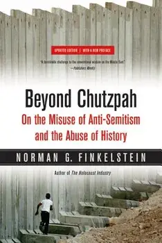 Beyond Chutzpah: On the Misuse of Anti-Semitism and the Abuse of History, Paperback/Norman Finkelstein