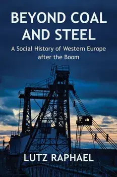 Beyond Coal and Steel. A Social History of Western Europe after the Boom, Paperback/Lutz Raphael