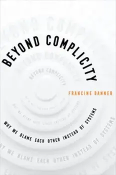Beyond Complicity. Why We Blame Each Other Instead of Systems, Paperback/Francine Banner