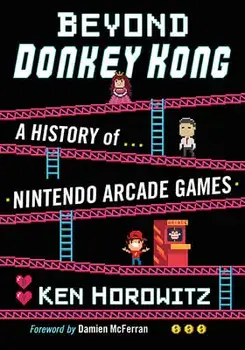 Beyond Donkey Kong: A History of Nintendo Arcade Games, Paperback/Ken Horowitz