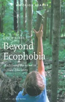 Beyond Ecophobia. Reclaiming the Heart in Nature Education, Paperback/David Sobel