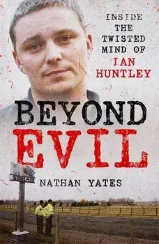 Beyond Evil - Inside the Twisted Mind of Ian Huntley, Paperback/Nathan Yates