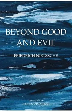 Beyond Good and Evil: Prelude to a Philosophy of the Future - Friedrich Wilhelm Nietzsche