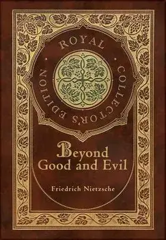 Beyond Good and Evil (Royal Collector's Edition) (Case Laminate Hardcover with Jacket), Hardcover/Friedrich Wilhelm Nietzsche