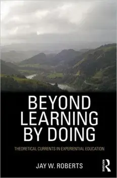 Beyond Learning by Doing. Theoretical Currents in Experiential Education, Paperback/Jay W. (Earlham College, USA) Roberts