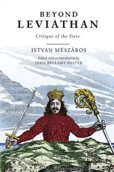 Beyond Leviathan. Critique of the State, Paperback/Istvan Meszaros