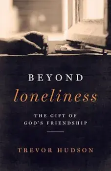 Beyond Loneliness: The Gift of God's Friendship, Paperback/Trevor Hudson