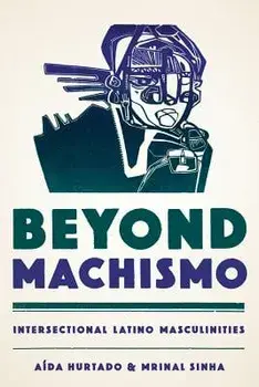 Beyond Machismo: Intersectional Latino Masculinities, Paperback/A. Hurtado