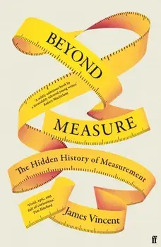 Beyond Measure. The Hidden History of Measurement, Main, Hardback/James Vincent