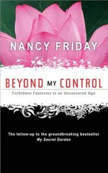 Beyond My Control: Forbidden Fantasies in an Uncensored Age, Paperback/Nancy Friday