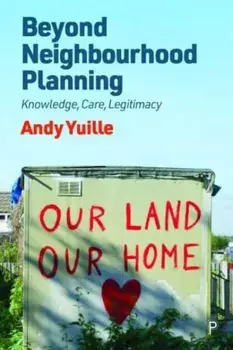 Beyond Neighbourhood Planning. Knowledge, Care, Legitimacy, Paperback/Andy (Lancaster University) Yuille