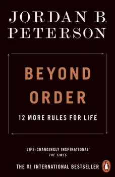Beyond Order. 12 More Rules for Life/Jordan B. Peterson