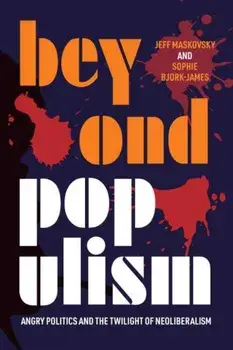 Beyond Populism. Angry Politics and the Twilight of Neoliberalism, Paperback/***