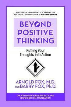 Beyond Positive Thinking: Putting Your Thoughts Into Action: Putting Your Thoughts Into Action, Paperback/Arnold Fox