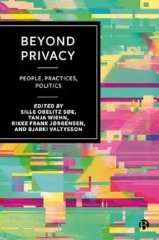 Beyond Privacy. People, Practices, Politics, Hardback/***