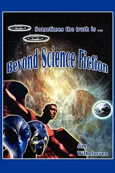 Beyond Science Fiction!, Paperback/Jim Wilhelmsen