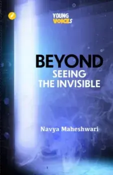 Beyond. Seeing the Invisible, Paperback/Navya Maheshwari
