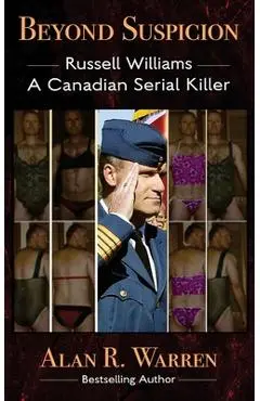 Beyond Suspicion; Russell Williams Serial Killer - Alan R. Warren