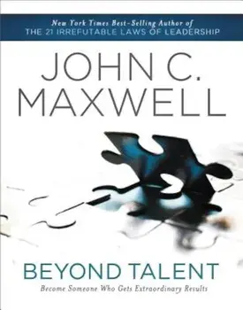 Beyond Talent: Become Someone Who Gets Extraordinary Results, Paperback/John C. Maxwell