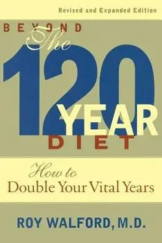Beyond the 120-Year Diet: How to Double Your Vital Years, Paperback/Roy L. Walford