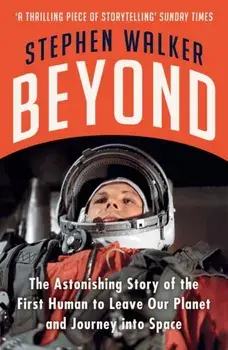 Beyond. The Astonishing Story of the First Human to Leave Our Planet and Journey into Space, Paperback/Stephen Walker