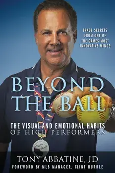 Beyond the Ball: The Visual and Emotional Habits of High Performers, Paperback/Tony Abbatine Jd