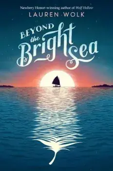 Beyond the Bright Sea, Hardcover/Lauren Wolk