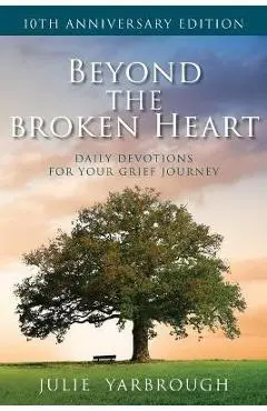 Beyond the Broken Heart: Daily Devotions for Your Grief Journey - Julie Yarbrough
