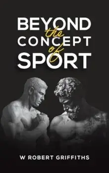 Beyond the Concept of Sport, Hardback/W Robert Griffiths