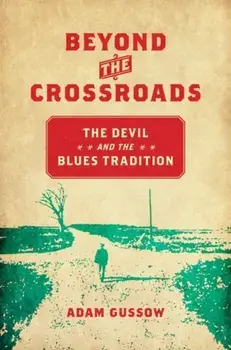 Beyond the Crossroads. The Devil and the Blues Tradition, Hardback/Adam Gussow